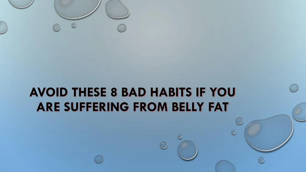 avoid these 8 bad habits if you are suffering from belly fat