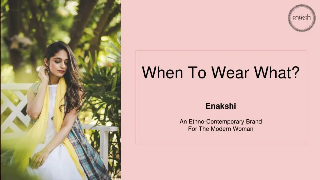 when to wear what enakshi an ethno contemporary