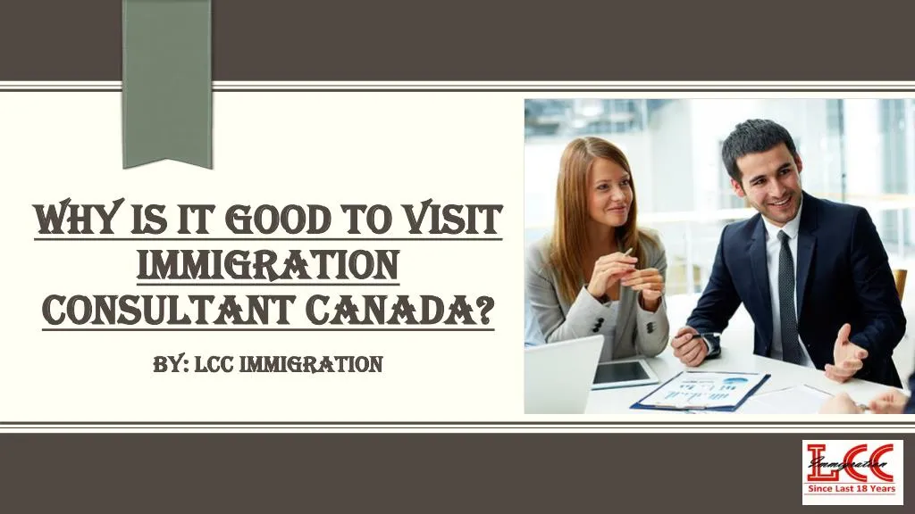 why is it good to visit immigration consultant canada