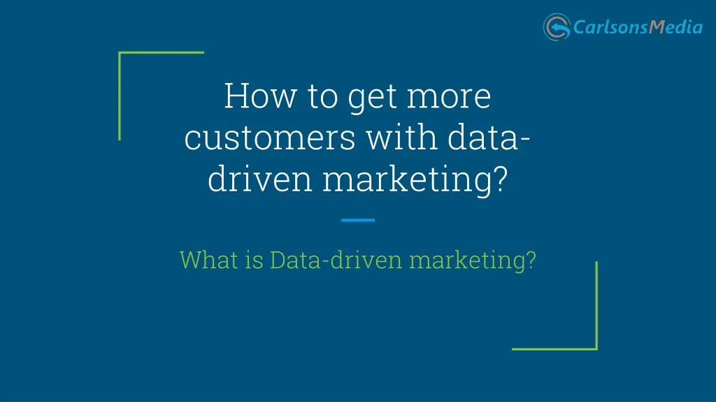how to get more customers with data driven marketing