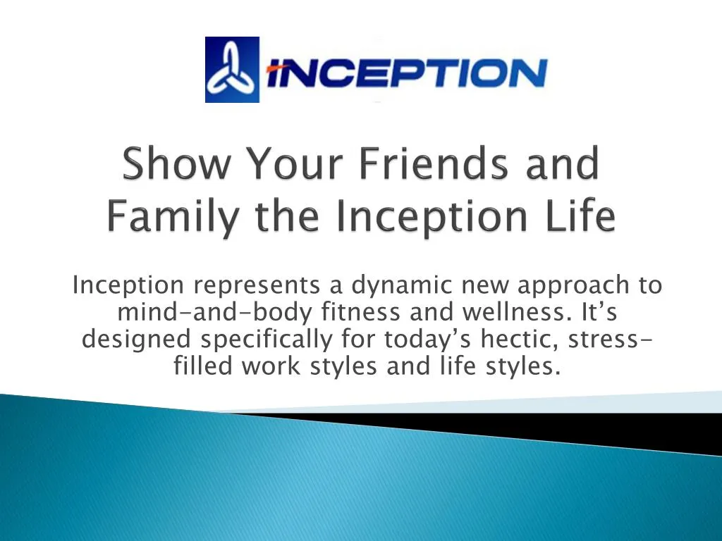 s how y our f riends and family the inception l ife