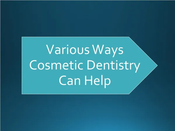 Various Ways Cosmetic Dentistry Can Help