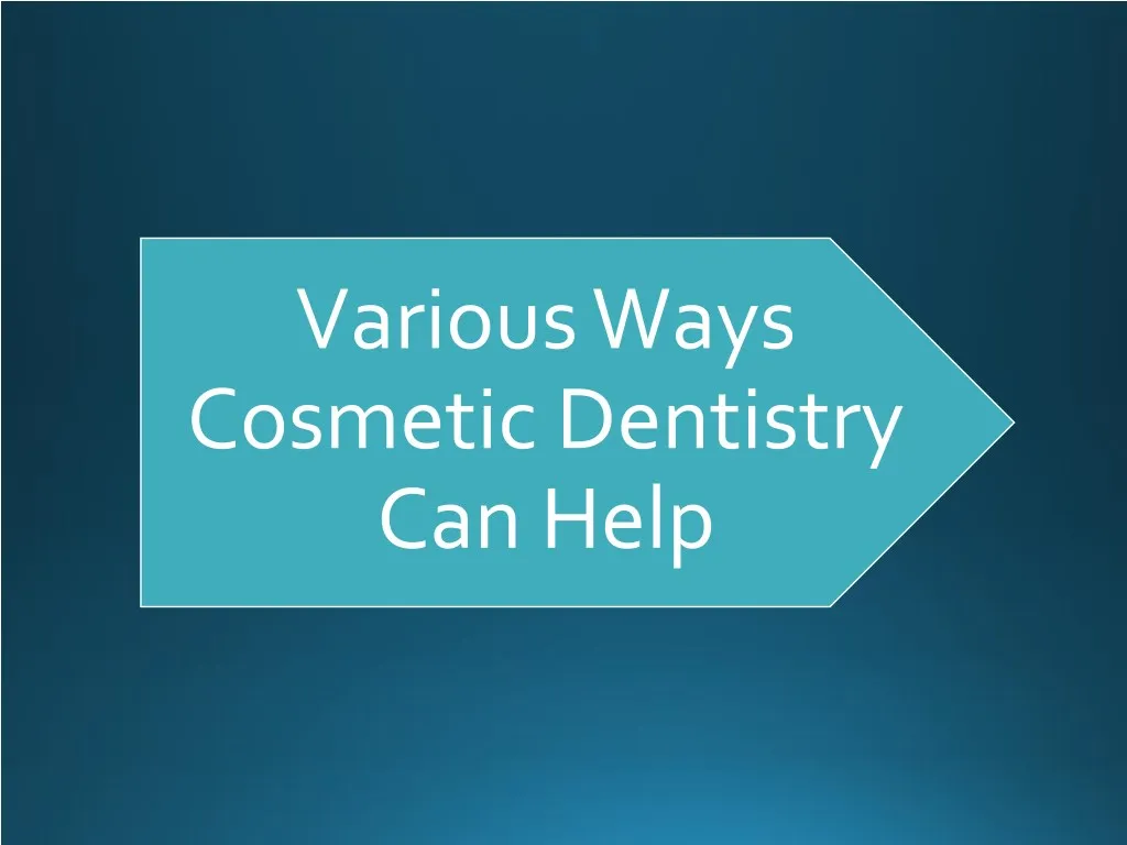 various ways cosmetic dentistry can help