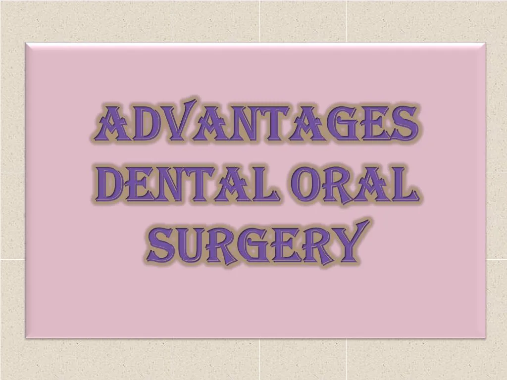 advantages dental oral surgery