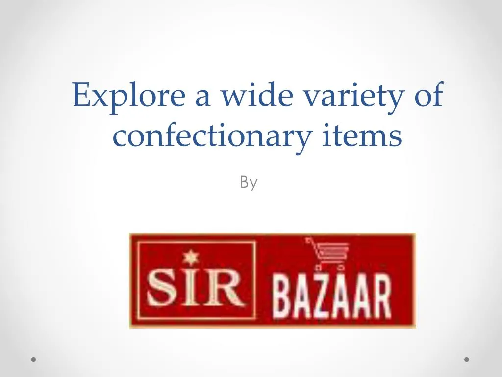 explore a wide variety of confectionary items