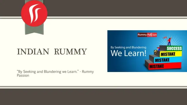 “By Seeking and Blundering we Learn.” - Rummy Passion