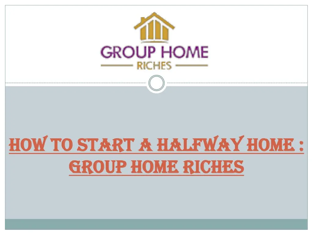 how to start a halfway home group home riches