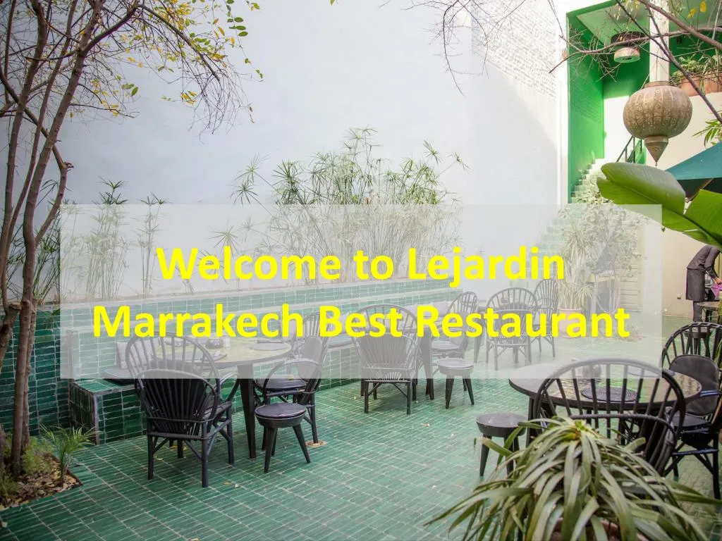 welcome to lejardin marrakech best restaurant