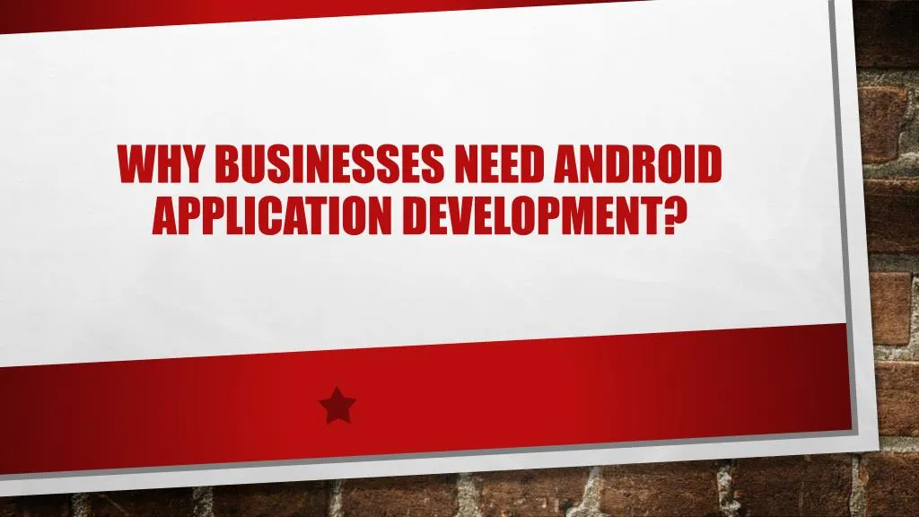 why businesses need android application development