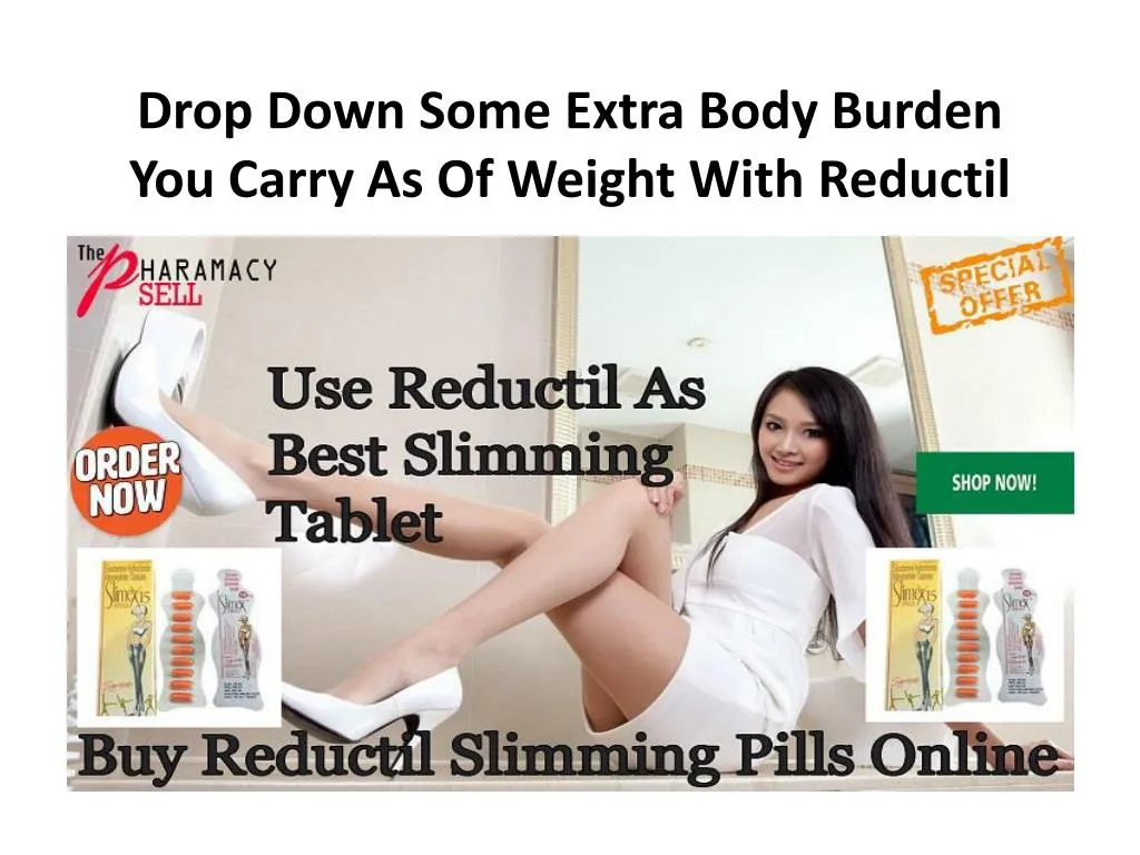 drop down some extra body burden you carry as of weight with reductil