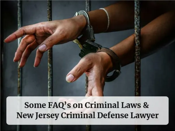 Some FAQ’s on Criminal Laws & New Jersey Criminal Defense Lawyer