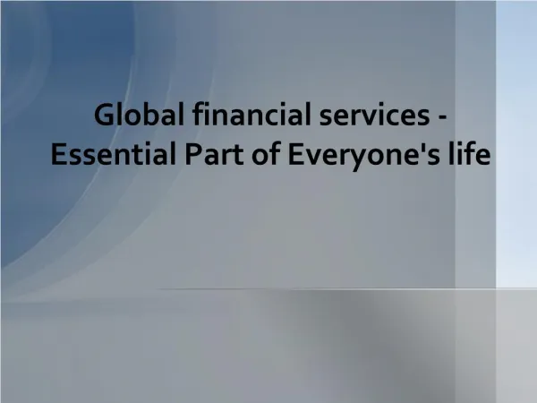 Essential Part of Everyone’s life - Global financial services