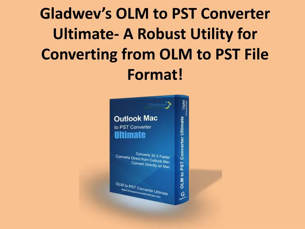 gladwev s olm to pst converter ultimate a robust utility for converting from olm to pst file format