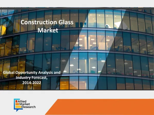 Construction Glass Market to Reach $121,877 Million, Globally, by 2022