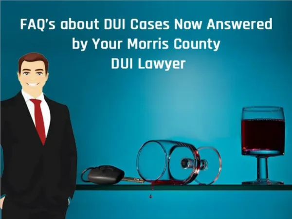 FAQ’s about DUI Cases Now Answered by Your Morris County DUI Lawyer
