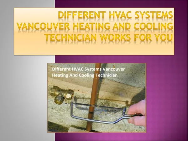Different HVAC systems Vancouver Heating and Cooling Technician works for you