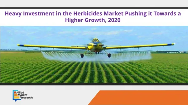 Heavy investment in the herbicides market pushing it towards a higher growth, 2020