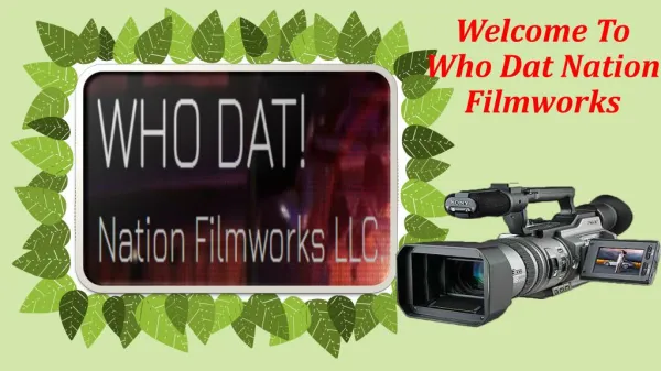 For the Best Film Making Choose WHO DAT Film Works LLC