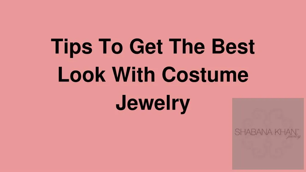 tips to get the best look with costume jewelry