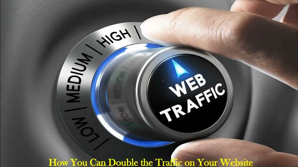 how you can double the traffic on your website