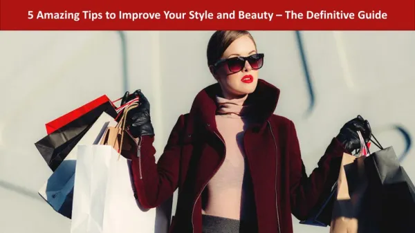 5 Amazing Tips to Improve Your Style and Beauty â€“ The Definitive Guide