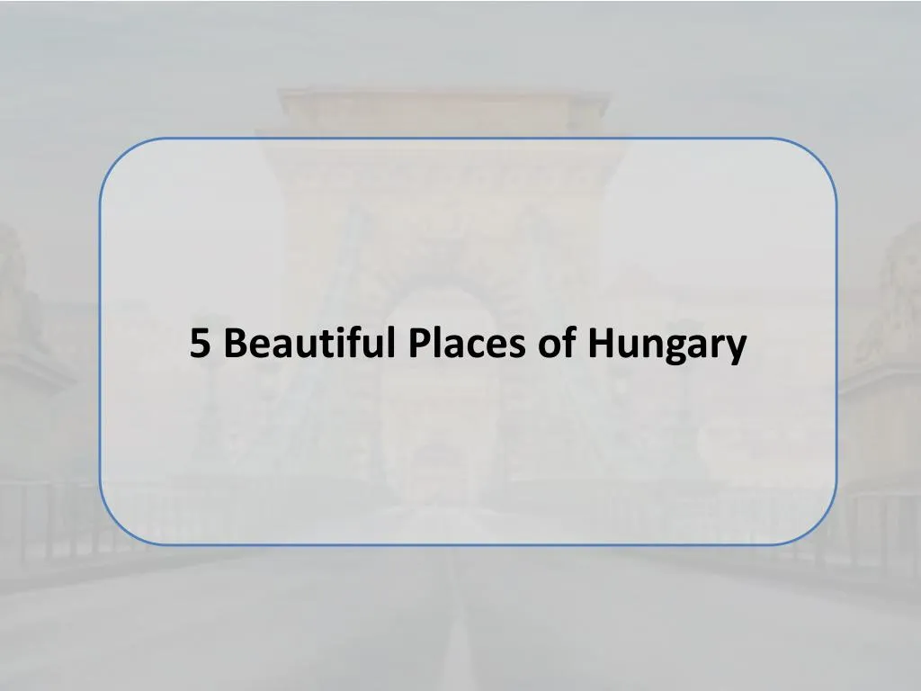 5 beautiful places of hungary