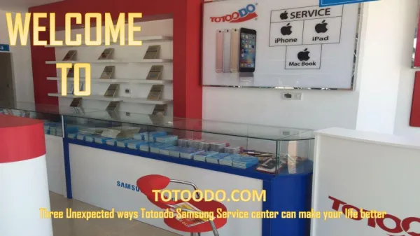 Three Unexpected ways Totoodo Samsung Service center can make your life better