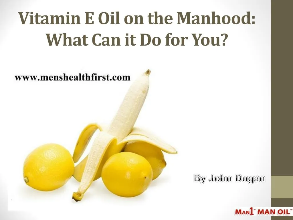 vitamin e oil on the manhood what can it do for you