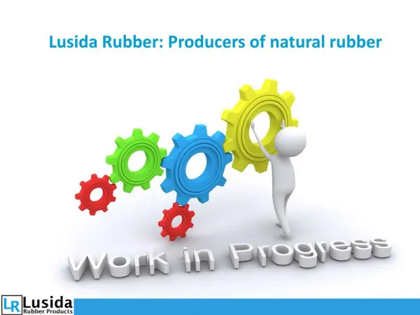 Lusida Rubber: Producers of natural rubber