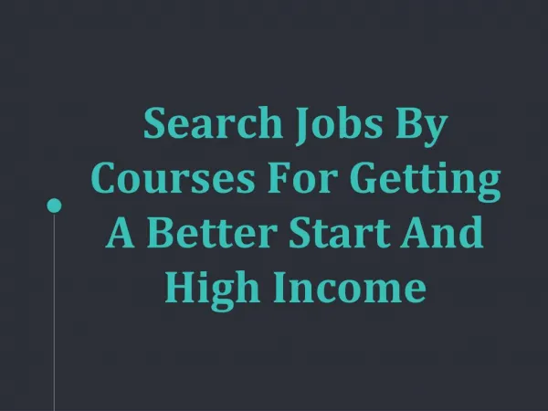 Search Jobs By Courses For Getting A Better Start And High Income