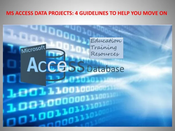 MS ACCESS DATA PROJECTS 4 GUIDELINES TO HELP YOU MOVE ON