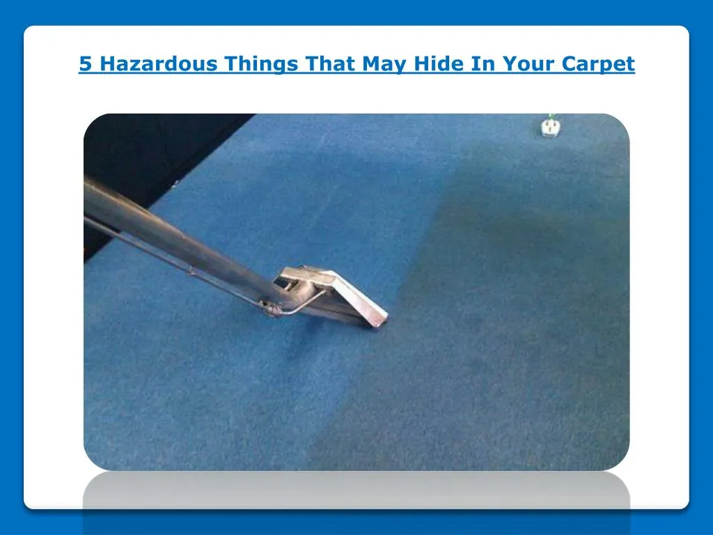 5 hazardous things that may hide in your carpet