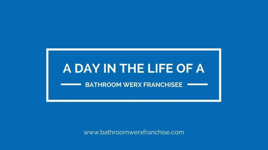 a day in the life of a bathroom werx franchisee