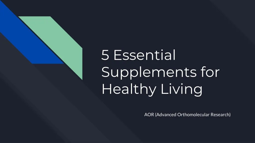 5 essential supplements for healthy living
