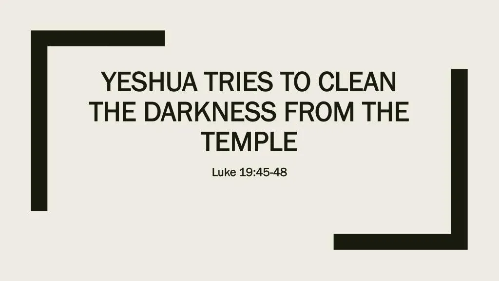 yeshua tries to clean the darkness from the temple
