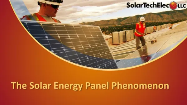 The solar energy panel phenomenon - Solar Tech Elec LLC