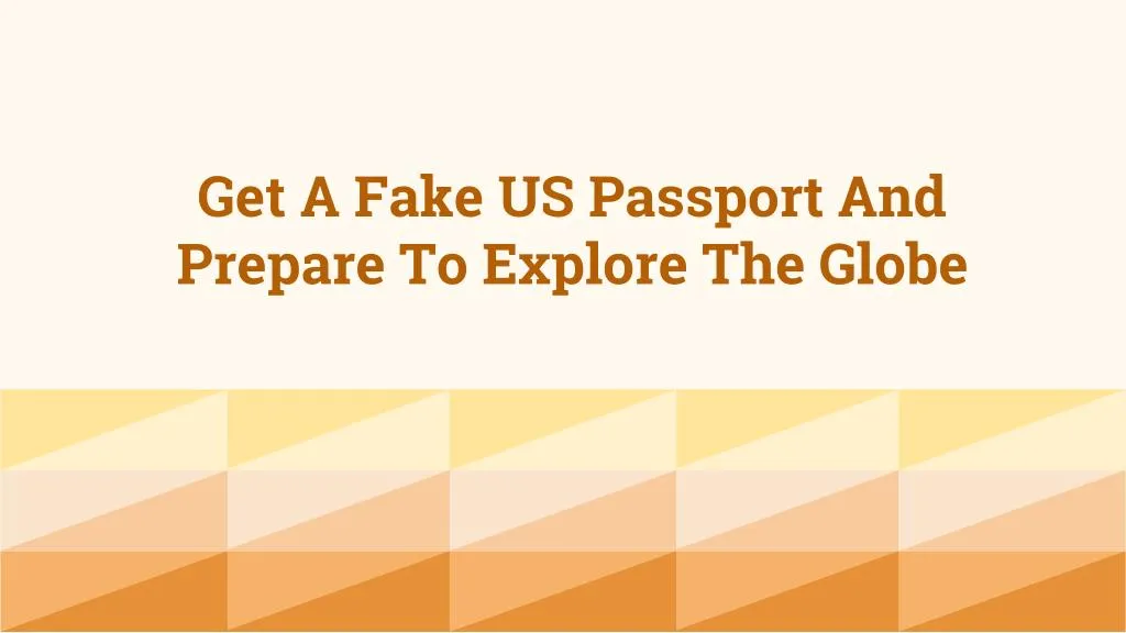 get a fake us passport and prepare to explore the globe
