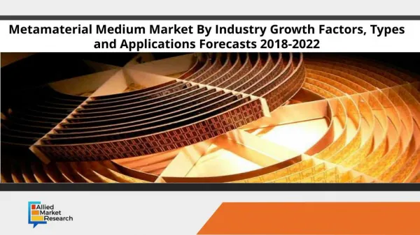 Metamaterial Medium Market By Industry Growth Factors, Types and Applications Forecasts 2018-2022