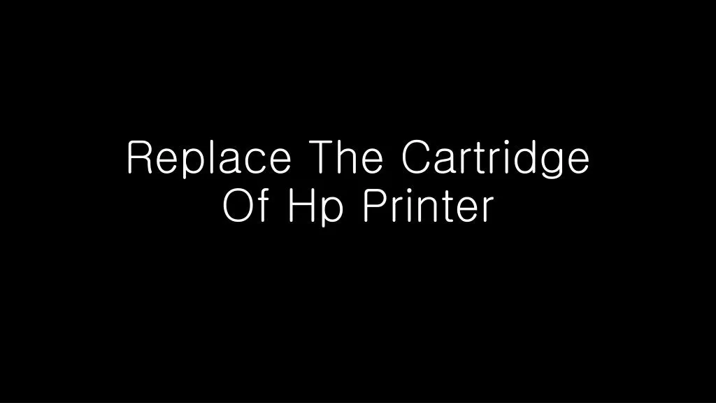 replace the cartridge of hp printer