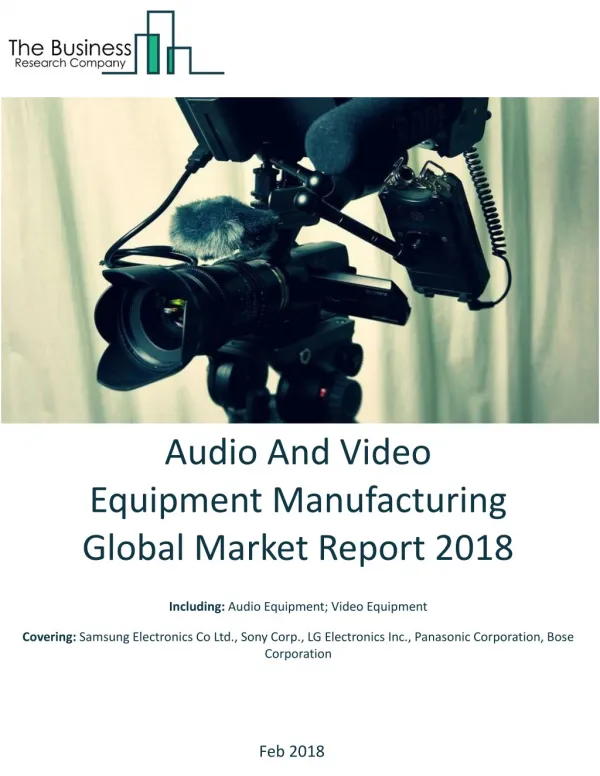 Audio And Video Equipment Manufacturing Global Market Report 2018