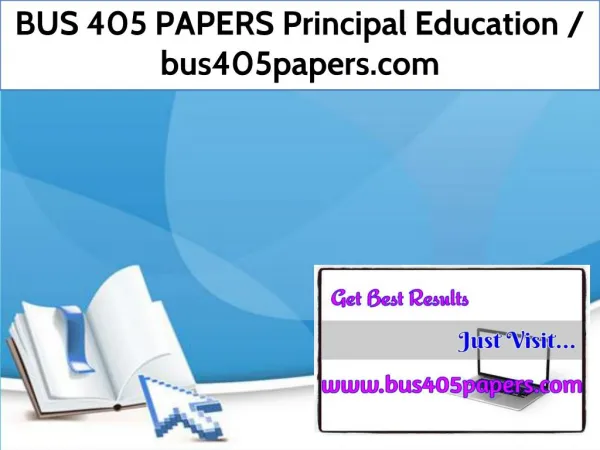 BUS 405 PAPERS Principal Education / bus405papers.com