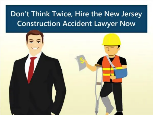 Don’t Think Twice, Hire the New Jersey Construction Accident Lawyer Now