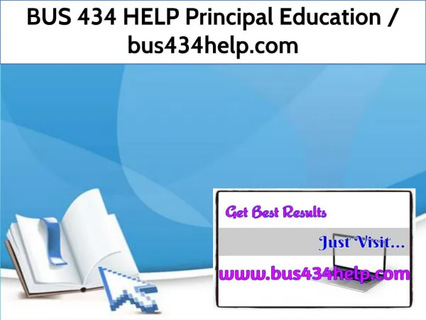 BUS 434 HELP Principal Education / bus434help.com