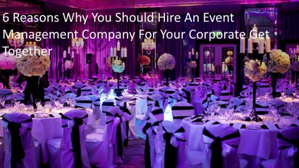 6 Reasons Why You Should Hire An Event Management Company For Your Corporate Get Together