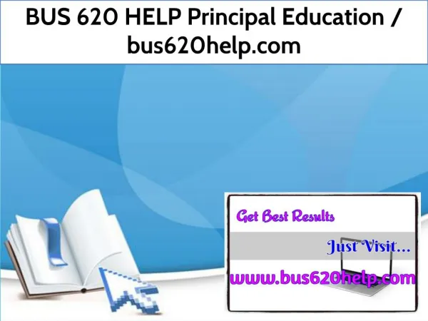 BUS 620 HELP Principal Education / bus620help.com