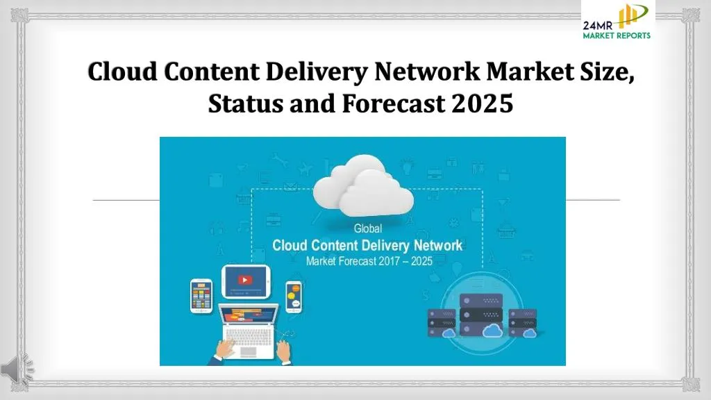 cloud content delivery network market size status and forecast 2025