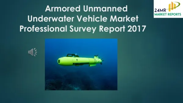 Armored Unmanned Underwater Vehicle Market Professional Survey Report 2017