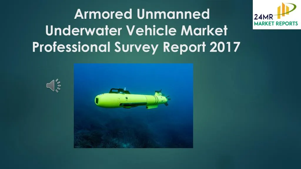 armored unmanned underwater vehicle market professional survey report 2017
