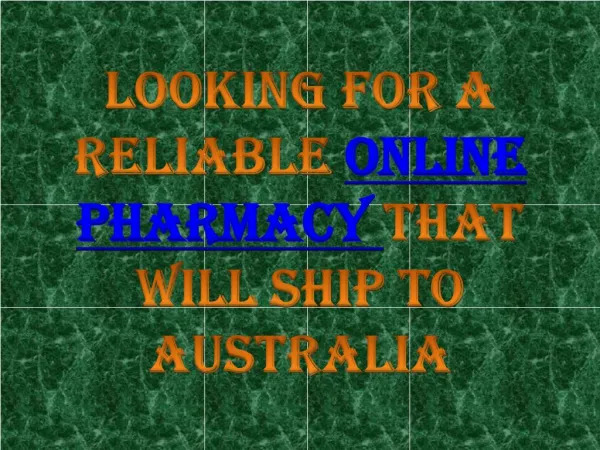 Looking for a Reliable Online Pharmacy that will Ship to Australia