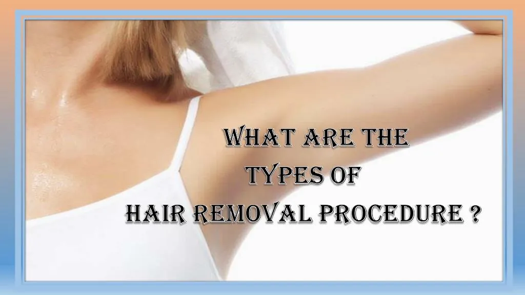 what are the types of hair removal procedure